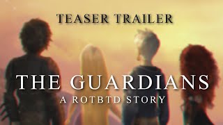 The Guardians - A ROTBTD Story (Teaser Trailer)