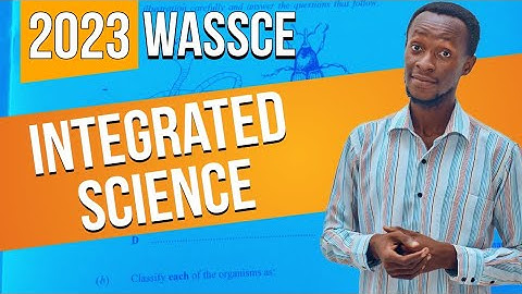 Integrated Science WASSCE 2023 Full Questions and Answers