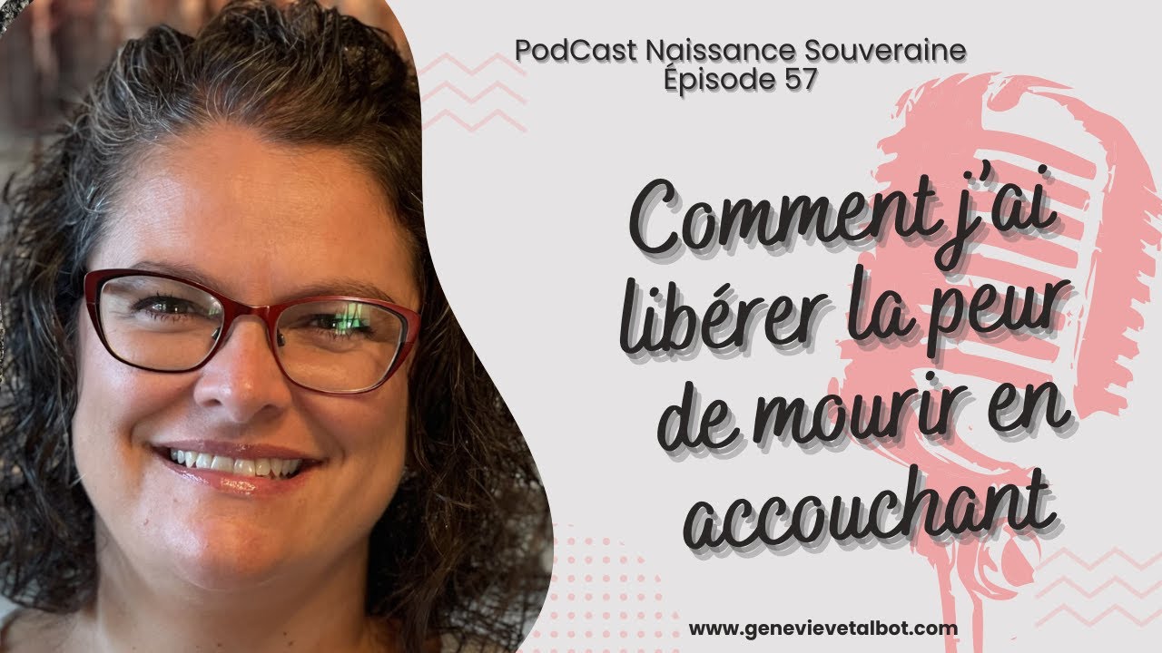 EP 057 Comment j'ai libéré la peur de mourir en accouchant - YouTube