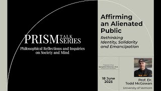 PRISM Talk Series | 04 | Todd McGowan: "Affirming an Alienated Public"