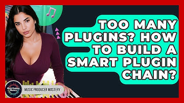 Too Many Plugins? How To Build A Smart Plugin Chain? - Music Producer Mastery