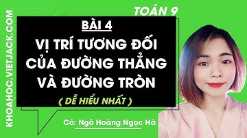 Toán học 9 - Bài 4 - Vị trí tương đối của đường thẳng và đường tròn (DỄ HIỂU NHẤT)