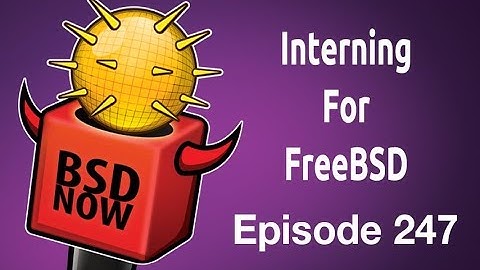 Interning for FreeBSD | BSD Now 247