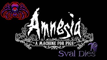 Sval Dies: Amnesia A Machine For Pigs Part 2 (Finale)