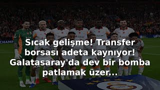 Sıcak gelişme! Transfer borsası adeta kaynıyor! Galatasaray'da dev bir bomba patlamak üzer...