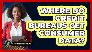 Where Do Credit Bureaus Get Consumer Data?