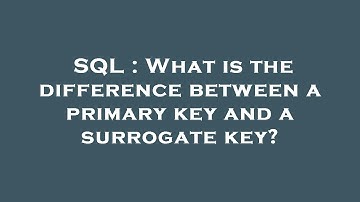 SQL : What is the difference between a primary key and a surrogate key?