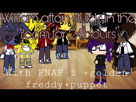 William Afton stuck in a room for 24 hours with FNAF 1 + Golden Freddy and puppet//my AU//FNAF