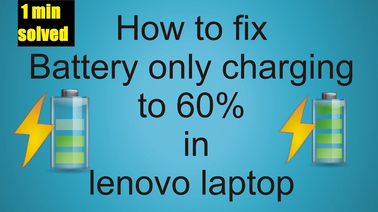 How to fix Battery only charging to 60  in lenovo laptop