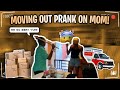 MOVING OUT PRANK ON MOM !