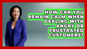 How Can You Remain Calm When Dealing with Angry or Frustrated Customers? | Customer Support Coach