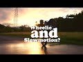 Wheelie and Slowmotion?