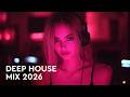 Deep House Mix 2026 🌅 Chill & Soulful Vibes