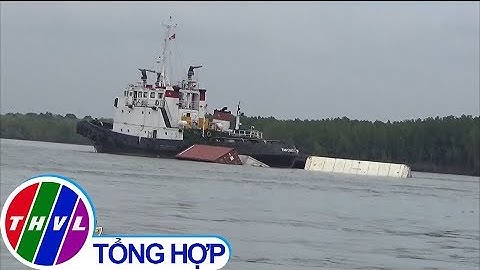 THVL | Khẩn trương khắc phục vụ chìm tàu chở 285 container