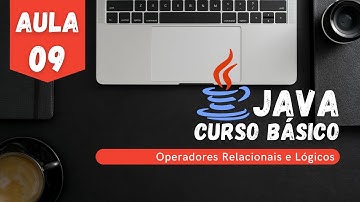 Curso JAVA: #Aula09 - Operadores Relacionais e Lógicos, e Expressões booleanas