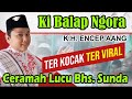 CERAMAH LUCU BAHASA SUNDA KI BALAP NGORA ENCEP AANG DARI BOGOR BAG. 1