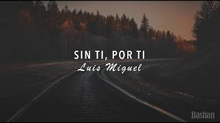 Video thumbnail of "Luis Miguel - Sin Ti, Por Ti (Letra) ♡"