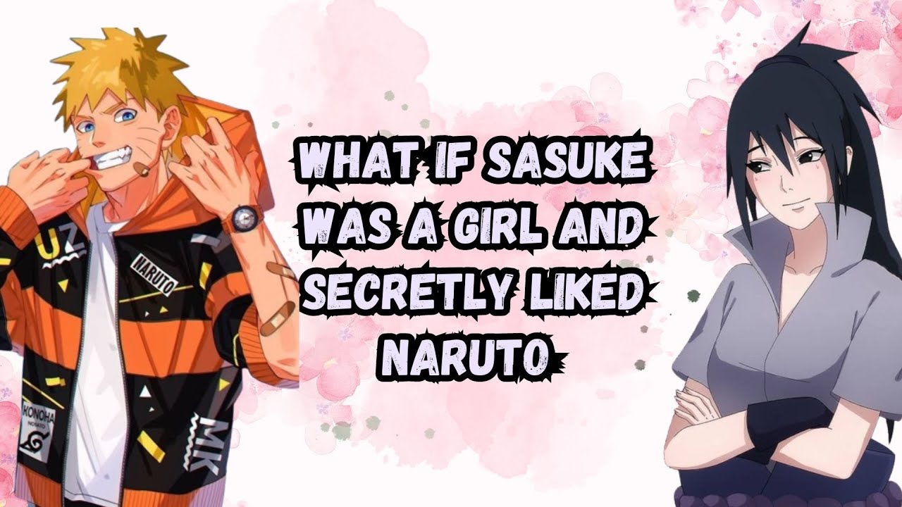 What If Sasuke Was A Girl And Secretly Liked Naruto | Part 1 Naruto X Fem Sasuke