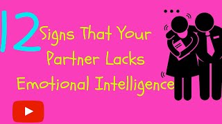 12 Signs That Your Partner Lacks Emotional Intelligence