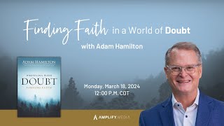 Finding Faith in a World of Doubt with Adam Hamilton