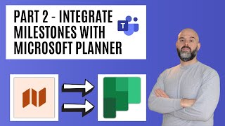 Part 2 | Integrate The Microsoft Teams Milestones App With MS Planner