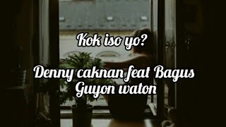 Kok iso yo?  - Denny caknan feat Bagus Guyon waton