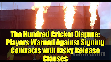 The Hundred Cricket Dispute: Players Warned Against Signing Contracts with Risky Release Clauses
