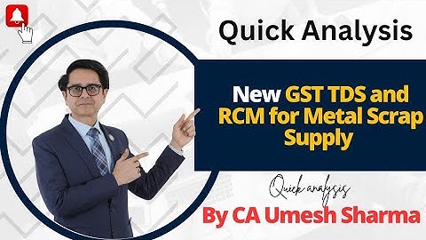 New GST TDS and RCM for Metal Scrap Supply. Quick analysis by CA Umesh Sharma