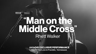 Rhett Walker - Man on the Middle Cross || Exclusive K-LOVE Performance