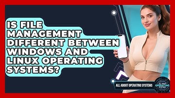 Is File Management Different Between Windows and Linux Operating Systems?