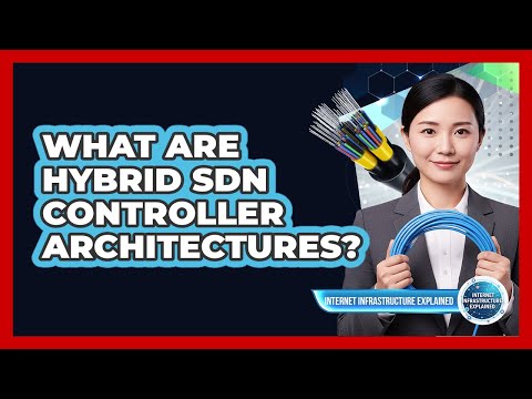 What Are Hybrid SDN Controller Architectures?