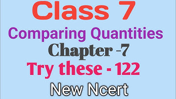 Class 7 Maths - Comparing quantities  - Try these Page No - 122| New Ncert Book 2023