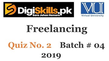 Freelancing Quiz no 2 Solution BATCH 04-2019