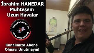 İbrahim Hanedar - Muhteşem Uzun Havalar