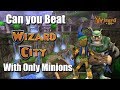 Can you beat Wizard City with only minions in wizard101?