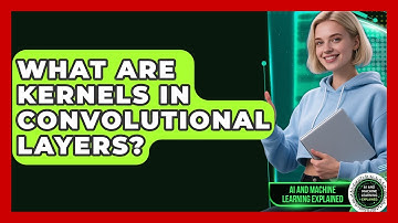 What Are Kernels In Convolutional Layers? - AI and Machine Learning Explained