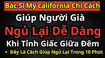 Vì Sao Người Già Hay Tỉnh Giấc 2–3 Giờ Sáng? Bác Sĩ Mỹ Chỉ Cách Giúp Người Già Ngủ Lại Dễ Dàng!