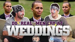 WTF! But WHY?  (CLIP) Do real men cry at weddings?