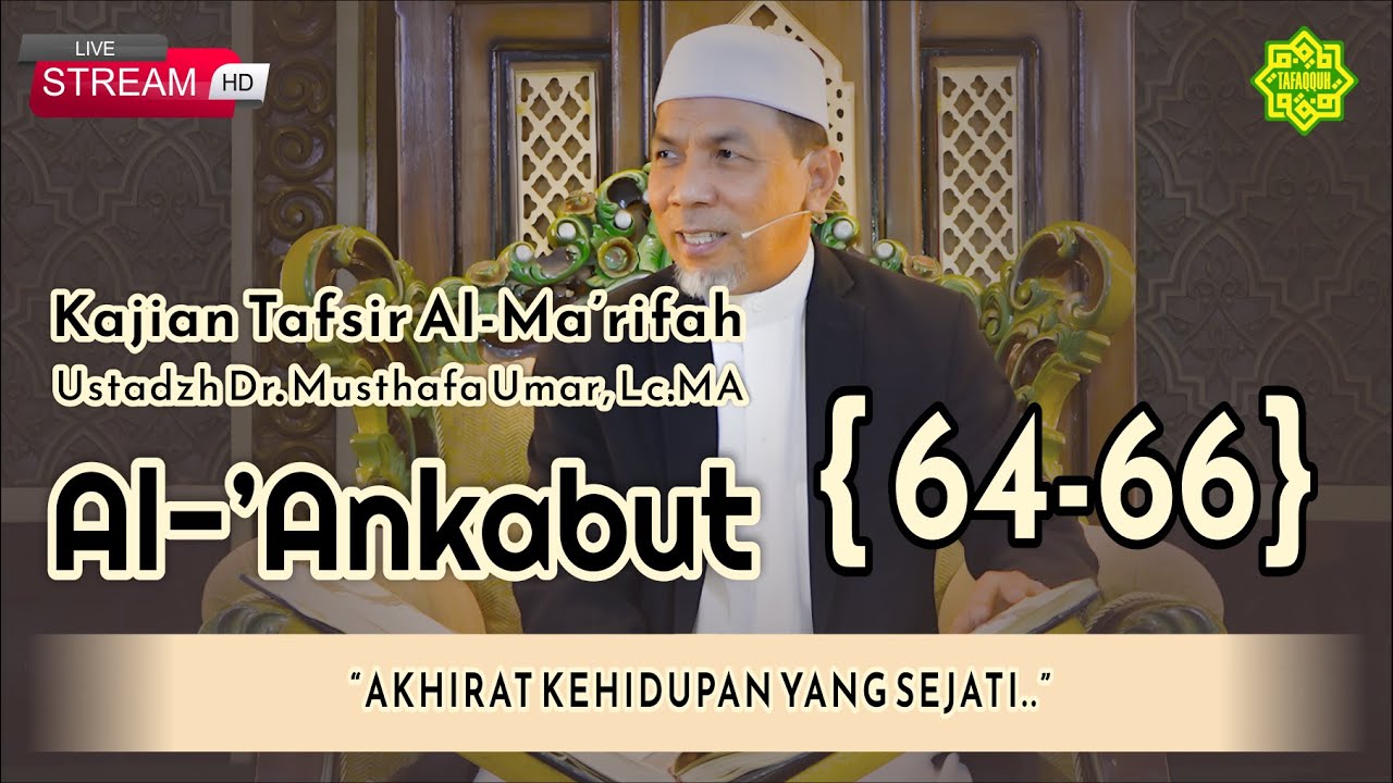 KAJIAN TAFSIR SURAT AL-'ANKABUT AYAT  64-66 Ustadz Dr. KH. Musthafa Umar, Lc. MA (12/12/2023)
