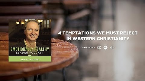 4 Temptations We Must Reject In Western Christianity | Pete Scazzero