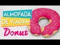 DIY ALMOFADA de PESCOÇO | Como fazer almofada de viagem de donut | Do Sofá