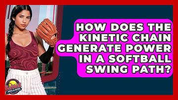 How Does The Kinetic Chain Generate Power In A Softball Swing Path? - Softball Basics and Beyond