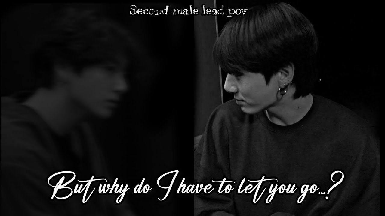 But why do I have to let you go? *Second male lead perspective* YouTube But why do I have to let you go? *Second male lead perspective* YouTube