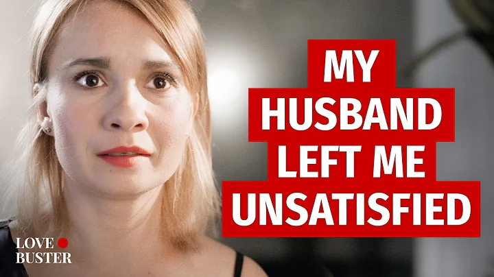 My Husband Left Me Unsatisfied | @LoveBuster_ - DayDayNews