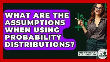 What Are The Assumptions When Using Probability Distributions? - The Friendly Statistician