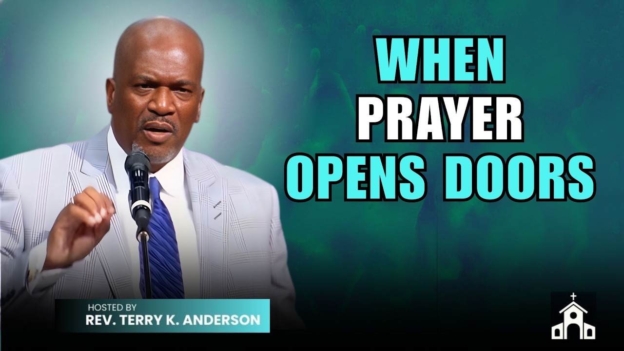 WHEN PRAYER OPENS DOORS | CHRISTIAN SERMON | TERRY K ANDERSON