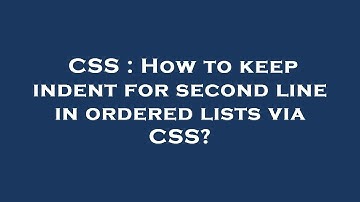 CSS : How to keep indent for second line in ordered lists via CSS?