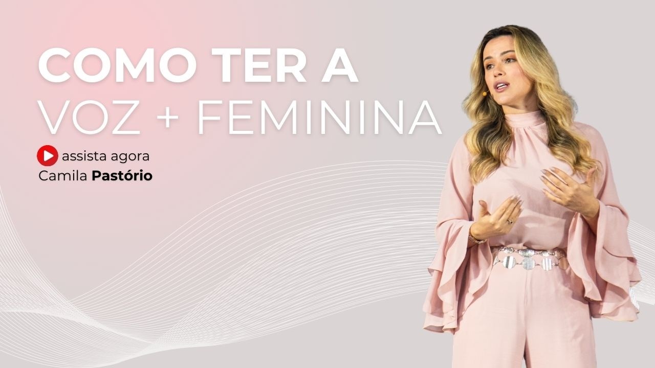 Como ter uma voz mais feminina | Camila Pastório - Feminilidade