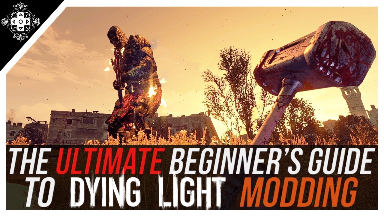 Dying Light Modding – A Step-by-Step Guide.