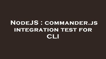 NodeJS : commander.js integration test for CLI